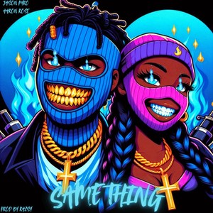Same Thing (feat. Aaron Rose) (Explicit)