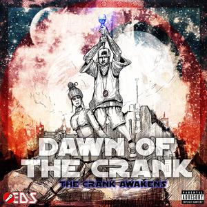 Dawn Of The Crank: The Crank Awakens (Explicit)