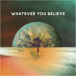 Whatever You Believe
