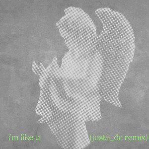 I'm Like U (justii_dc remix)