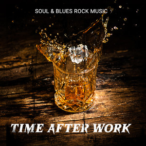 Soul & Blues Rock Music – Time After Work