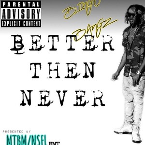 BETTER THEN NEVER (Explicit)