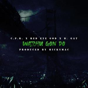 Whatchu Gon Do(feat. Red Eye God & B. Gat) (Explicit)