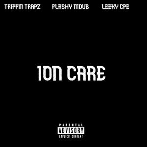 ION CARE (feat. TRIPPIN TRAPZ & LEEKY CPE) (Explicit)