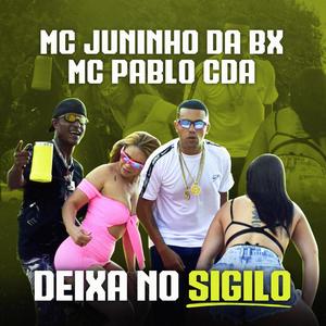 Deixa no Sigilo (feat. Mc Juninho da Bx & Mc Pablo Cda)