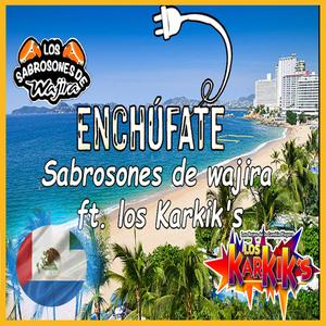 ENCHUFATE (Sabrosones de wajira) (feat. Los Karkiks)