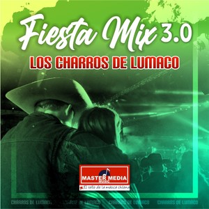 Fiesta Mix 3.0 los Charros de Lumaco: Golpe Con Golpe / Hoy Que Te Vas / Paloma / la Coja / la Mesa del Rincón / Paloma Sin Nido