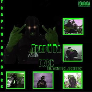 Trap N Da Dark (feat. Tht Boi Jonesy) [Explicit]