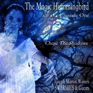 The Magic Hummingbird, Episode 1: Chase the Shadows (feat. Charles Coleman, Daniel Castro, Daniel Pate, Geoffrey Burleson, Gustavo Alcoser, Karen Garcia, Leonard Patton, Rebecca Jade, Rudy Alexander Giron, Todd Rewoldt, Christopher Jon Allis, Clyde Kimbal