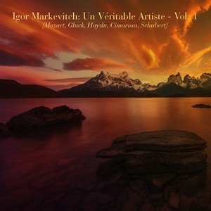 Igor Markevitch: un véritable artiste - Vol. 1 (Mozart, Gluck, Haydn, Cimarosa, Schubert)