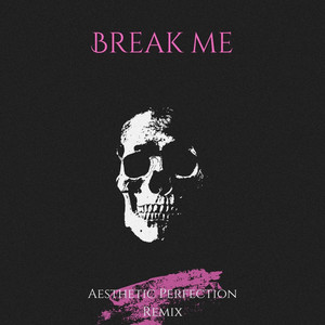 Break me (Aesthetic Perfection Remix|Explicit)