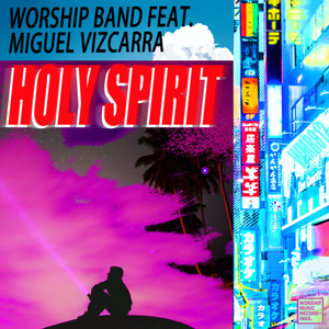 Holy Spirit (feat. Miguel Vizcarra)