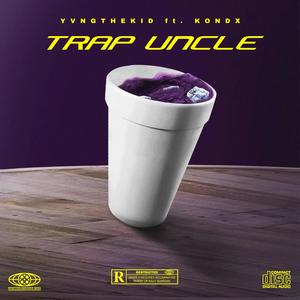 TRAP UNCLE (feat. KONDX) (Explicit)