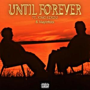 Until Forever (feat. King Sekou & Maytrixxx) [Explicit]