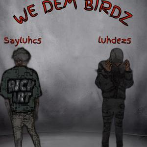 WE DEM BIRDZ (feat. Sayluhc5) (Explicit)