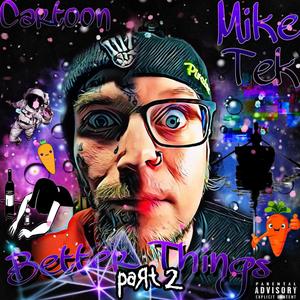 Better Things, Pt. 2 (feat. Cartoon Bondurant & Mike Tek) (Explicit)