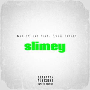 Slimey (feat. kai40cal) [Explicit]