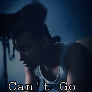 Can't Go (Explicit)