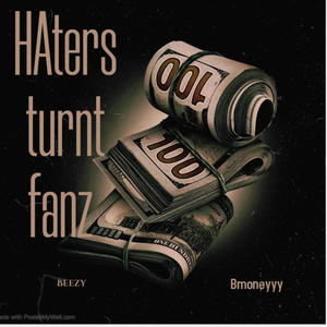 Haters Turnt Fanz (feat. Bmoneyyy) [Explicit]