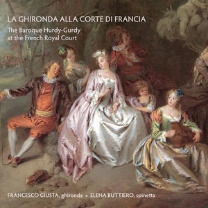 La Ghironda alla Corte di Francia: The Baroque Hurdy-Gurdy at the French Royal Court