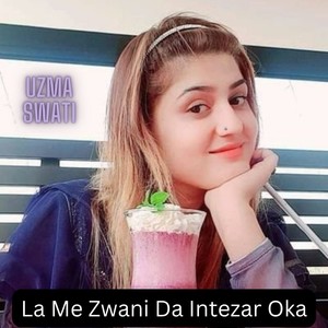 La Me Zwani Da Intezar Oka