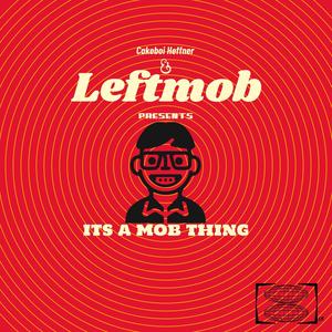 Cakeboi Heffner & Leftmob Presents: It's a Mob Thing (Explicit)