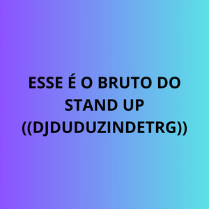 ESSE É O BRUTO DO STAND - UP (Explicit)