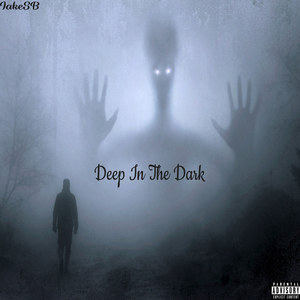 Deep In The Dark (Explicit)