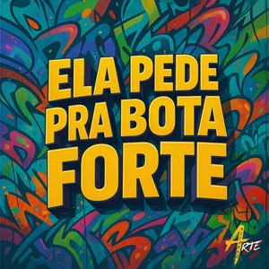 Ela Pede pra Bota Forte (Explicit)