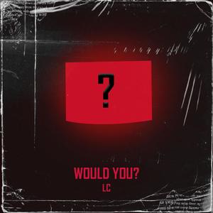 Would You? (Explicit)