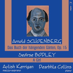 SCHOENBERG, A.: Buch der hängenden Gärten (Das) / BODLEY, S.: A Girl (Kerrigan, D. Collins)