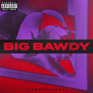 BIG BAWDY (Explicit)