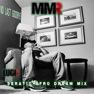 No Last Goodbye (LUGO MMR|DJ PJ Remix Seratic Afro Dream Mix)