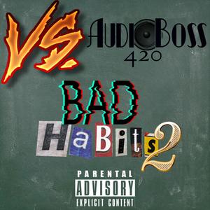 Bad Habitz 2 (feat. AudioBoss420) (Explicit)