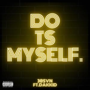 DO TS MYSELF (feat. Dakkid) [Explicit]