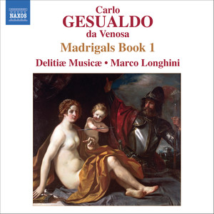 GESUALDO, C.: Madrigals, Book 1 (Madrigali libro primo, 1594) [Delitiae Musicae, Longhini]