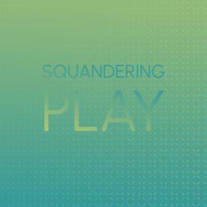 Squandering Play