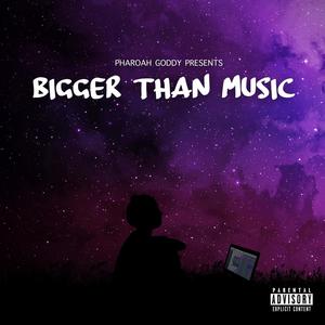 BIGGER THAN MUSIC (Explicit)