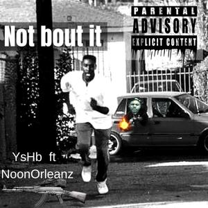 not bout it (yshb) (feat. noonorleanz) (Explicit)