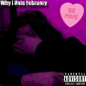 Why I Hate February (Explicit)