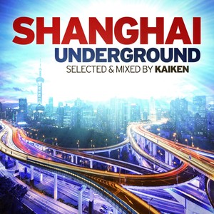 Shanghai Underground (Selected & Mixed By Kaiken)
