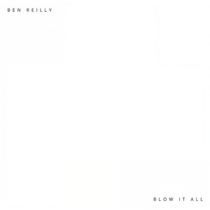 Ben Reilly - Blow It All (Explicit)