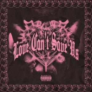 LOVE CAN'T SAVE US (Explicit)