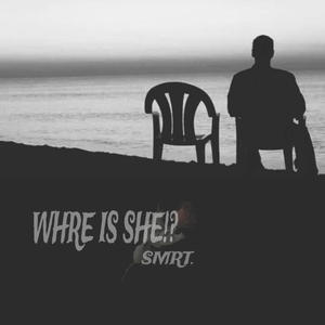 WHRE IS SHE!?