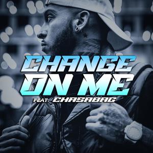 Change On Me (feat. Chasabag) (Explicit)