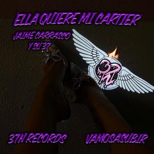 ELLA QUIERE MI CARTIER (Explicit)