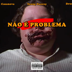 Não é Problema (feat. young Dueezy & Druska Van) [Explicit]