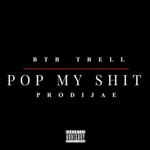 Pop My Shit (feat. BTB Trell) (Explicit)