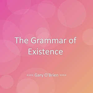 The Grammar of Existence