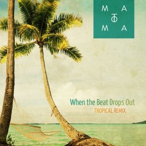When The Beat Drops Out (混音|Matoma Tropical Remix)